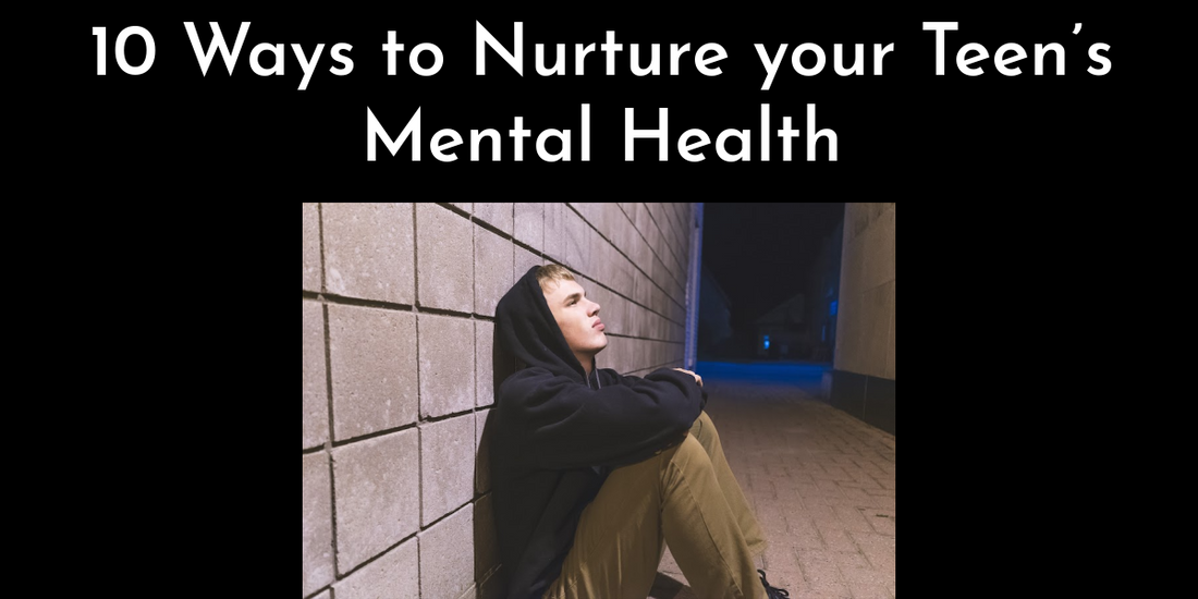 10 Ways to Nurture your Teen’s Mental Health - World Teen Mental Wellness Day