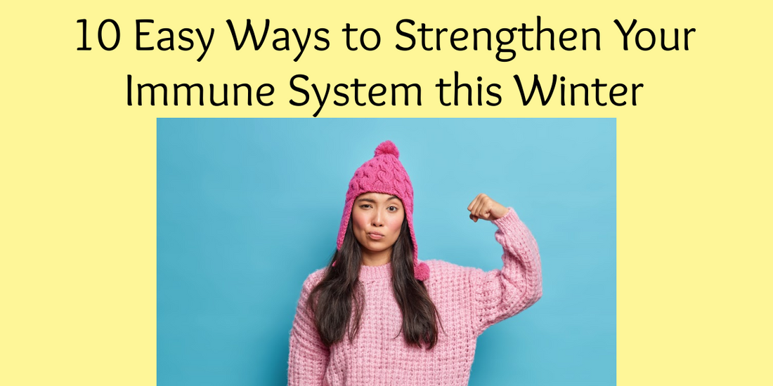 10 Easy Ways to Strengthen Your Immune System this Winter
