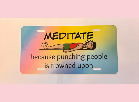 Meditate, because punching People...Vanity License Plate